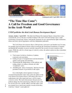 Embargoed until 5 April 2005, 9:00 GMT  “The Time Has Come”: A Call for Freedom and Good Governance in the Arab World UNDP publishes the third Arab Human Development Report