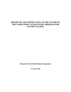 REPORT OF THE EXPERT PANEL ON THE FUTURE OF THE CODED WIRE TAG RECOVERY PROGRAM FOR PACIFIC SALMON Prepared for the Pacific Salmon Commission November 2005