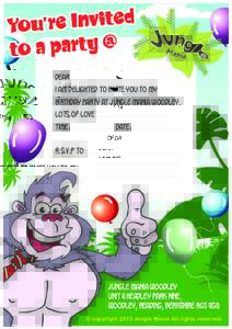 Dear ................................................... I am delighted to invite you to my birthday party at Jungle Mania WOODLEY. Lots of love ........................................ Time: ....................... Date