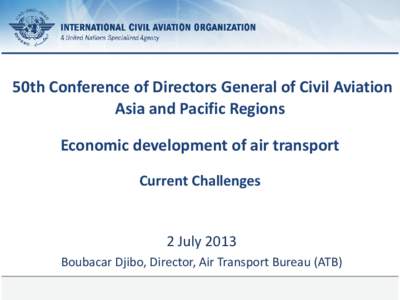 50th Conference of Directors General of Civil Aviation Asia and Pacific Regions Economic development of air transport Current Challenges  2 July 2013
