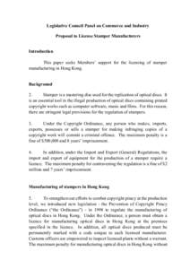 Legislative Council Panel on Commerce and Industry Proposal to License Stamper Manufacturers Introduction This paper seeks Members’ support for the licensing of stamper manufacturing in Hong Kong. Background