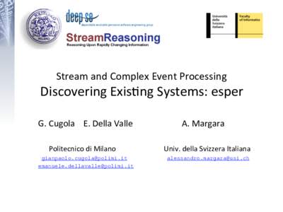 Stream	
  and	
  Complex	
  Event	
  Processing	
    	
   Discovering	
  Exis7ng	
  Systems:	
  esper G.	
  Cugola	
  	
  	
  	
  E.	
  Della	
  Valle	
  