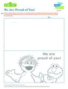 We Are Proud of You!  Changes Pride is a feeling. When you are proud, you feel happy about and admire something someone does. Remind your Mommy and Daddy how proud you are of them with a special card. Color the card and 