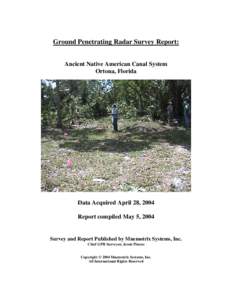 Ground Penetrating Radar Survey Report: Ancient Native American Canal System Ortona, Florida Data Acquired April 28, 2004 Report compiled May 5, 2004