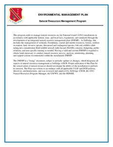 ENVIRONMENTAL MANAGEMENT PLAN Natural Resources Management Program This program seeks to manage natural resources on Air National Guard (ANG) installations in accordance with applicable federal, state, and local laws, re