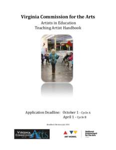 Virginia Commission for the Arts Artists in Education Teaching Artist Handbook Application Deadline: October 1 - Cycle A April 1 - Cycle B