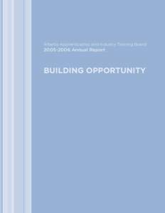 Alberta Apprenticeship and Industry Training BoardAnnual Report BUILDING OPPORTUNITY