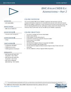 BMC ATRIUM CMDB  COURSE ABSTRACT BMC ATRIUM CMDB 8.X: ADMINISTERING – PART 2
