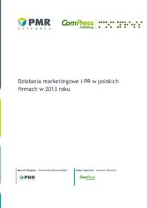 Działania marketingowe i PR w polskich firmach w 2013 roku Marcin Rzepka – Kierownik Działu Badań  Adam Sanocki – Account Director