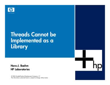 Threads Cannot be Implemented as a Library Hans-J. Boehm HP Laboratories