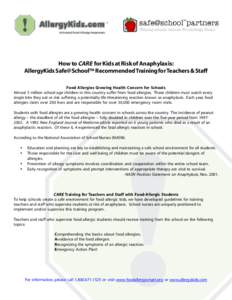 How to CARE for Kids at Risk of Anaphylaxis: AllergyKids Safe@School™ Recommended Training for Teachers & Staff Food Allergies Growing Health Concern for Schools Almost 5 million school-age children in this country suf