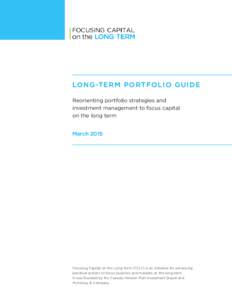 LON G -T E R M P O RT FO L I O GU I DE Reorienting portfolio strategies and investment management to focus capital on the long term March 2015