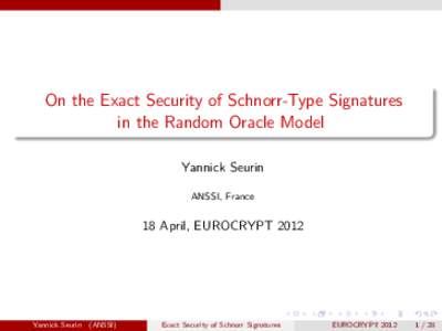 On the Exact Security of Schnorr-Type Signatures in the Random Oracle Model Yannick Seurin ANSSI, France  18 April, EUROCRYPT 2012
