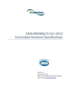 ANSI/MEDBIQ CI[removed]Curriculum Inventory Specifications Version: 1.0 Date: April 23, 2013 Authors: Rachel Ellaway and Valerie Smothers