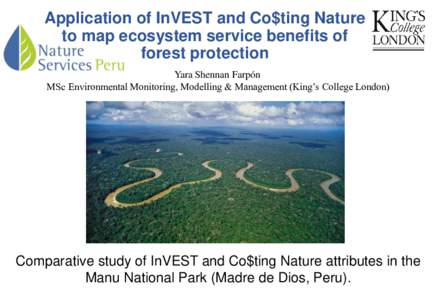 Application of InVEST and Co$ting Nature to map ecosystem service benefits of forest protection Yara Shennan Farpón MSc Environmental Monitoring, Modelling & Management (King’s College London)