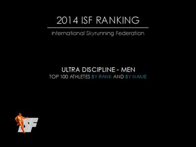 2014 ISF RANKING International Skyrunning Federation ULTRA DISCIPLINE - MEN TOP 100 ATHLETES BY RANK AND BY NAME