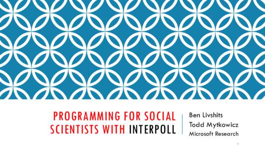 PROGRAMMING FOR SOCIAL SCIENTISTS WITH INTERPOLL Ben Livshits Todd Mytkowicz Microsoft Research