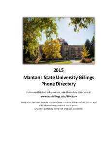 2015 Montana State University Billings Phone Directory For more detailed information, use the online directory at www.msubillings.edu/directory Every effort has been made by Montana State University Billings to have corr
