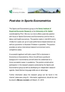 Post-doc in Sports Econometrics The Sports and Econometrics group at the Swiss Institute of Empirical Economic Research at the University of St. Gallen (coordinated by PROF. MICHAEL LECHNER) offers a post-doc position wi