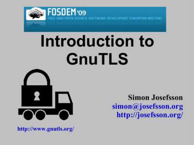 Introduction to GnuTLS Simon Josefsson  http://josefsson.org/ http://www.gnutls.org/
