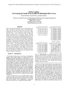 To appear in the 20th Annual International Symposium on Computer Architecture, May 16-19, 1993, San Diego CA.  Parity Logging Overcoming the Small Write Problem in Redundant Disk Arrays Daniel Stodolsky, Garth Gibson, an