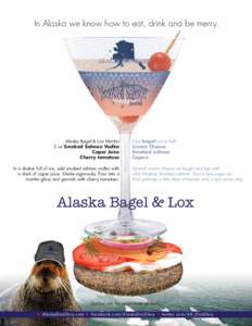 In Alaska we know how to eat, drink and be merry.  Alaska Bagel & Lox Martini 3 oz Smoked Salmon Vodka Caper Juice Cherry tomatoes