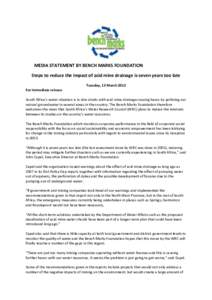 MEDIA STATEMENT BY BENCH MARKS FOUNDATION Steps to reduce the impact of acid mine drainage is seven years too late Tuesday, 13 March 2012 For immediate release South Africa’s water situation is in dire straits with aci