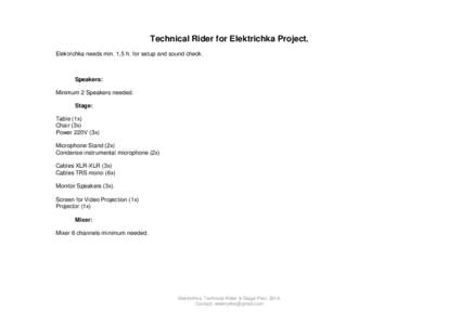 Technical Rider for Elektrichka Project. Elektrichka needs min. 1,5 h. for setup and sound check. Speakers: Minimum 2 Speakers needed. Stage: