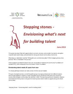 Stepping stones Envisioning what’s next for building talent June 2015 This spring has been filled with opportunities to connect, converse, and consider how best to strengthen nonprofit sector talent today and build tal