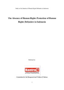 Study on the Situation of Human Rights Defenders in Indonesia  The Absence of Human Rights Protection of Human Rights Defenders in Indonesia  Published by: