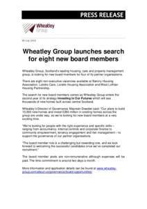 29 JulyWheatley Group launches search for eight new board members Wheatley Group, Scotland’s leading housing, care and property management group, is looking for new board members for four of its partner organisa