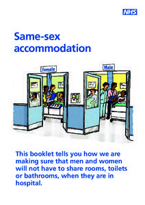 Same-sex accommodation This booklet tells you how we are making sure that men and women will not have to share rooms, toilets