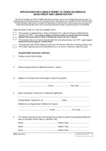 APPLICATION FOR A SINGLE PERMIT TO TRADE ON SUNDAYS, GOOD FRIDAY AND LIBERATION DAY This form is an application for a SINGLE PERMIT which allows a business o open on up to 5 Sundays/special days each year. It is intended