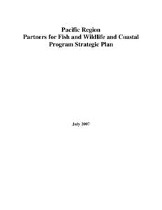 Pacific Region Partners for Fish and Wildlife and Coastal Program Strategic Plan July 2007