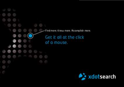 Find more. Know more. Accomplish more.  Get it all at the click of a mouse.  The solution for your enterprise search