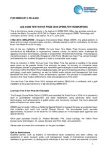 FOR IMMEDIATE RELEASE  LEE KUAN YEW WATER PRIZE 2016 OPENS FOR NOMINATIONS This is the first in a series of events in the lead up to SIWWOther key activities coming up include the Water Convention 2016 Call for Pa
