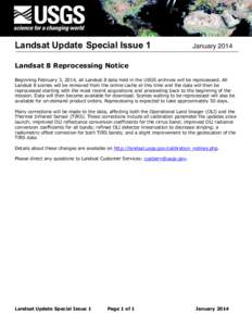 Landsat Update Special Issue 1  January 2014 Landsat 8 Reprocessing Notice Beginning February 3, 2014, all Landsat 8 data held in the USGS archives will be reprocessed. All
