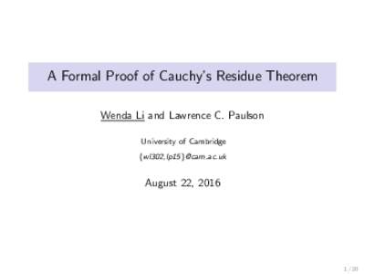 A Formal Proof of Cauchy’s Residue Theorem Wenda Li and Lawrence C. Paulson University of Cambridge {wl302,lp15}@cam.ac.uk  August 22, 2016