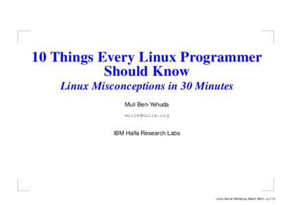 10 Things Every Linux Programmer Should Know Linux Misconceptions in 30 Minutes Muli Ben-Yehuda 
