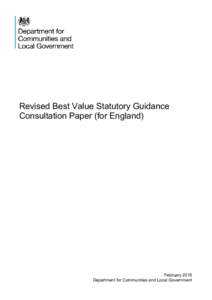 Revised Best Value Statutory Guidance Consultation Paper (for England) February 2015 Department for Communities and Local Government