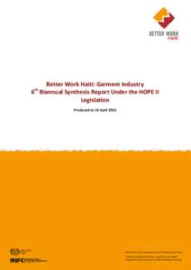 Better Work Haiti: Garment Industry 6 Biannual Synthesis Report Under the HOPE II Legislation th  Produced on 16 April 2013