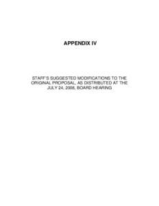 APPENDIX IV  STAFF’S SUGGESTED MODIFICATIONS TO THE ORIGINAL PROPOSAL, AS DISTRIBUTED AT THE JULY 24, 2008, BOARD HEARING