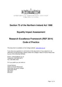 Section 75 of the Northern Ireland Act 1998 Equality Impact Assessment Research Excellence Framework (REFCode of Practice This document is available on the College website: www.stran.ac.uk If you have any question