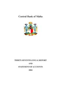 Central Bank of Malta  THIRTY-SEVENTH ANNUAL REPORT AND STATEMENT OF ACCOUNTS 2004