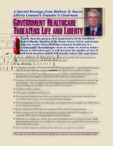 A Special Message from Mathew D. Staver, Liberty Counsel’s Founder & Chairman GOVERNMENT HEALTHCARE THREATENS LIFE AND LIBERTY Rather than the panacea it is purported to be by President