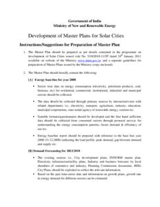 Government of India Ministry of New and Renewable Energy Development of Master Plans for Solar Cities Instructions/Suggestions for Preparation of Master Plan 1. The Master Plan should be prepared as per details contained