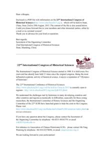 Dear colleague, Enclosed is a PDF file with information on the 22nd International Congress of Historical Sciences (http://www.ichschina2015.org/)，which will be held in Jinan, China, from 23rd to 29th August, 2015. The 