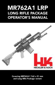 MR762A1 LRP LONG RIFLE PACKAGE OPERATOR’S MANUAL Covering MR762A1 7.62 x 51 mm and Long Rifle Package variant