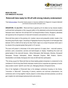 MEDIA RELEASE FOR IMMEDIATE RELEASE Rotorcraft Asia ready for lift-off with strong industry endorsement Tweet @rotorcraftasia: Key global industry players on board as exhibitors for Singapore’s inaugural dedicated comm