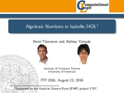 Algebraic Numbers in Isabelle/HOL1 Ren´e Thiemann and Akihisa Yamada Institute of Computer Science University of Innsbruck